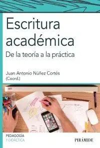 ESCRITURA ACADÉMICA: DE LA TEORÍA A LA PRÁCTICA ESCRITURA ACADÉMICA: DE LA TEORÍA A LA PRÁCTICA