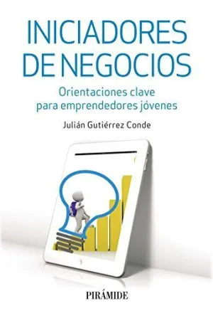 INICIADORES DE NEGOCIOS: ORIENTACIONES CLAVE PARA EMPRENDEDORES JÓVENES