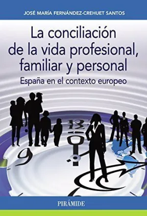LA CONCILIACIÓN DE LA VIDA PROFESIONAL, FAMILIAR Y PERSONAL: ESPAÑA EN EL CONTEXTO EUROPEO