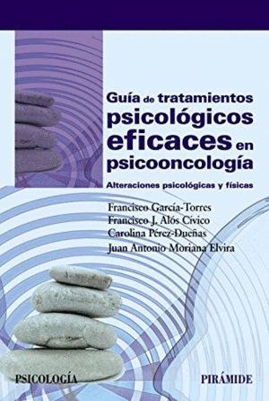 GUÍA DE TRATAMIENTOS PSICOLÓGICOS EFICACES EN PSICOONCOLOGÍA: ALTERACIONES PSICOLÓGICAS Y FÍSICAS