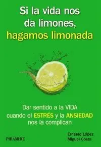 SI LA VIDA NOS DA LIMONES, HAGAMOS LIMONADA: DAR SENTIDO A LA VIDA CUANDO EL ESTRÉS Y LA ANSIEDAD NO