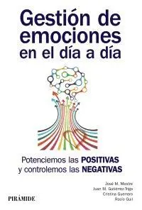 GESTIÓN DE EMOCIONES EN EL DÍA A DÍA : POTENCIEMOS LAS POSITIVAS Y CONTROLEMOS LAS NEGATIVAS