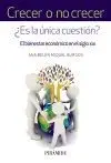 CRECER O NO CRECER ¿ES LA ÚNICA CUESTIÓN? EL BIENESTAR ECONÓMICO EN EL SIGLO XXI CRECER O NO CRECER ¿ES LA ÚNICA CUESTIÓN? EL BIENESTAR ECONÓMICO EN EL SIGLO XXI