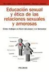 EDUCACIÓN SEXUAL Y ÉTICA DE LAS RELACIONES SEXUALES Y AMOROSAS: CÓMO TRABAJAR EN FAVOR DEL PLACER Y