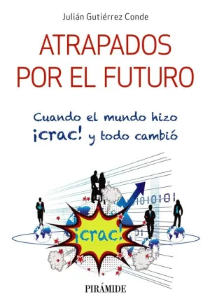 ATRAPADOS POR EL FUTURO: CUANDO EL MUNDO HIZO ¡CRAC! Y TODO CAMBIÓ