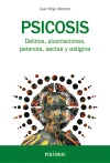 PSICOSIS: DELIRIOS, ALUCINACIONES, PARANOIA, SECTAS Y ESTIGMA