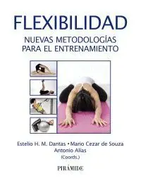 FLEXIBILIDAD. NUEVAS METODOLOGÍAS PARA EL ENTRENAMIENTO FLEXIBILIDAD. NUEVAS METODOLOGÍAS PARA EL ENTRENAMIENTO