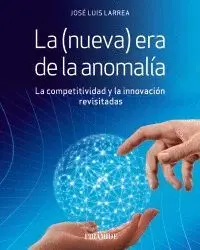 LA (NUEVA) ERA DE LA ANOMALÍA. LA COMPETITIVIDAD Y LA INNOVACIÓN REVISITADAS