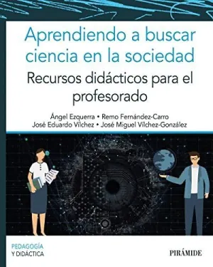 APRENDIENDO A BUSCAR CIENCIA EN LA SOCIEDAD. RECURSOS DIDÁCTICOS PARA EL PROFESORADO