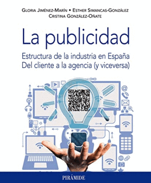 LA PUBLICIDAD: ESTRUCTURA DE LA INDUSTRIA EN ESPAÑA. DEL CLIENTE A LA AGENCIA (Y VICEVERSA)