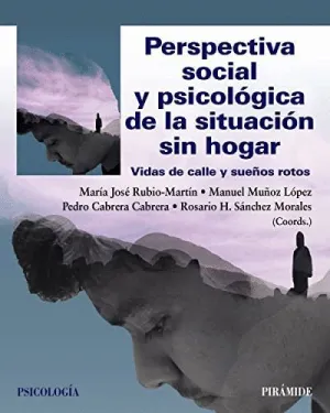 PERSPECTIVA SOCIAL Y PSICOLÓGICA DE LA SITUACIÓN SIN HOGAR. VIDAS DE CALLE Y SUEÑOS ROTOS