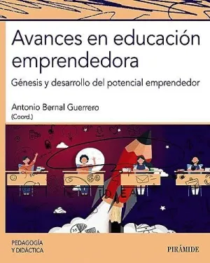 AVANCES EN EDUCACIÓN EMPRENDEDORA. GÉNESIS Y DESARROLLO DEL POTENCIAL EMPRENDEDOR AVANCES EN EDUCACIÓN EMPRENDEDORA. GÉNESIS Y DESARROLLO DEL POTENCIAL EMPRENDEDOR