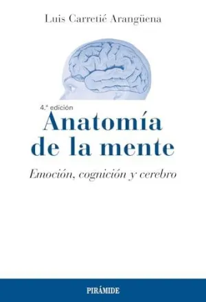 ANATOMÍA DE LA MENTE. EMOCIÓN, COGNICIÓN Y CEREBRO