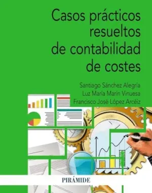 CASOS PRÁCTICOS RESUELTOS DE CONTABILIDAD DE COSTES CASOS PRÁCTICOS RESUELTOS DE CONTABILIDAD DE COSTES