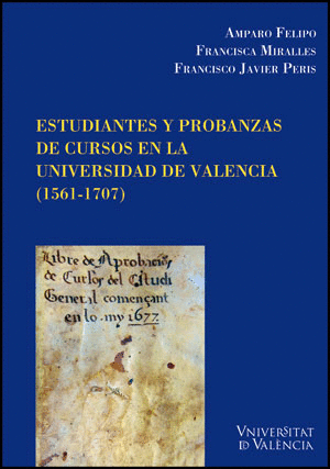 ESTUDIANTES Y PROBANZAS DE CURSOS EN LA UNIVERSIDAD DE VALENCIA (1561-1707).