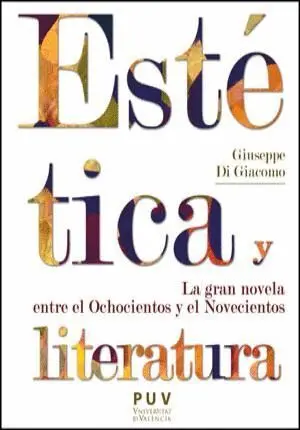 ESTETICA Y LITERATURA: LA GRAN NOVELA ENTRE EL OCHOCIENTOS Y EL NOVECIENTOS ESTETICA Y LITERATURA: LA GRAN NOVELA ENTRE EL OCHOCIENTOS Y EL NOVECIENTOS