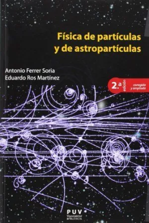 FÍSICA DE PARTÍCULAS Y DE ASTROPARTÍCULAS, 2A ED.
