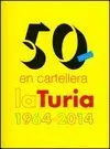 50 ANYS EN CARTELLERA : LA TURIA 1964-2014