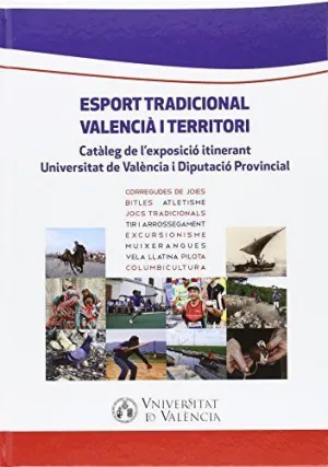 ESPORT TRADICIONAL VALENCIÀ I TERRITORI: CATÀLEG DE L´EXPOSICIÓ ITINERANT UNIVERSITAT DE VALÈNCIA I