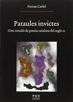 PARAULES INVICTES: CINC ESTUDIS DE POESIA CATALANA DEL SEGLE XX