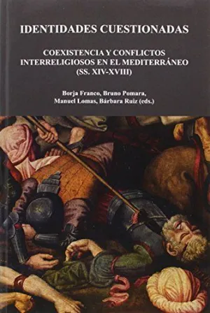 IDENTIDADES CUESTIONADAS: COEXISTENCIA Y CONFLICTOS INTERRELIGIOSOS EN EL MEDITERRÁNEO (SS. XIV-XVII
