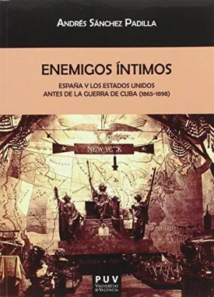 ENEMIGOS ÍNTIMOSES: PAÑA Y LOS ESTADOS UNIDOS ANTES DE LA GUERRA DE CUBA (1865-1898)