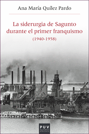 LA SIDERURGIA DE SAGUNTO DURANTE EL PRIMER FRANQUISMO, 1940-1958