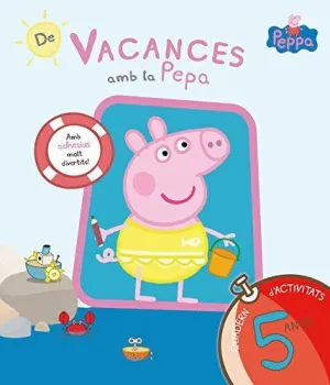 DE VACANCES AMB LA PEPA (LA PORQUETA PEPA. QUADERN D'ACTIVITATS 5 ANYS) DE VACANCES AMB LA PEPA (LA PORQUETA PEPA. QUADERN D'ACTIVITATS 5 ANYS)