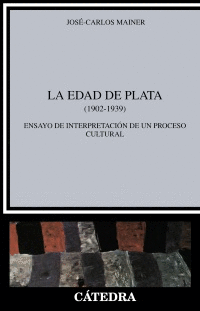 LA EDAD DE PLATA (1902-1939) : ENSAYO DE INTERPRETACIÓN DE UN PROCESO CULTURAL
