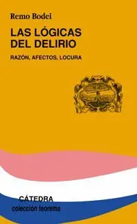 LAS LÓGICAS DEL DELIRIO : RAZÓN, AFECTOS, LOCURA