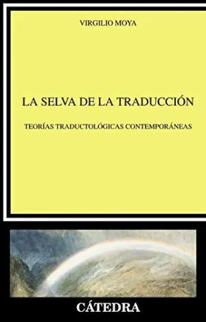 LA SELVA DE LA TRADUCCIÓN: TEORÍAS TRADUCTOLÓGICAS CONTEMPORÁNEAS