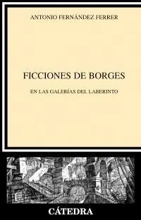 FICCIONES DE BORGES : EN LAS GALERÍAS DEL LABERINTO