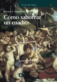 CÓMO SABOREAR UN CUADRO : Y OTROS ESTUDIOS DE HISTORIA DEL ARTE