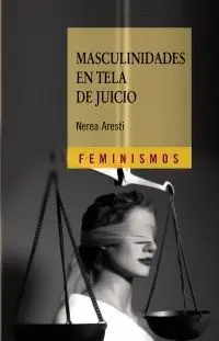 MASCULINIDADES EN TELA DE JUICIO : HOMBRES Y GÉNERO EN EL PRIMER TERCIO DEL SIGLO XX MASCULINIDADES EN TELA DE JUICIO : HOMBRES Y GÉNERO EN EL PRIMER TERCIO DEL SIGLO XX