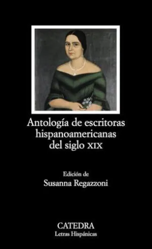 ANTOLOGÍA DE ESCRITORAS HISPANOAMERICANAS DEL SIGLO XIX ANTOLOGÍA DE ESCRITORAS HISPANOAMERICANAS DEL SIGLO XIX