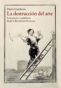 LA DESTRUCCIÓN DEL ARTE : <BR>