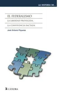 EL FEDERALISMO : LA LIBERTAD PROTEGIDA, LA CONVIVENCIA PACTADA