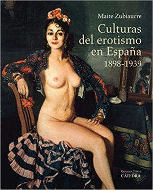 CULTURAS DEL EROTISMO EN ESPAÑA, 1898-1939