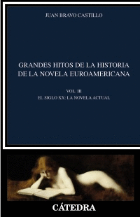 GRANDES HITOS DE LA HISTORIA DE LA NOVELA EUROAMERICANA. VOL. III. EL SIGLO XX: LA NOVELA ACTUAL