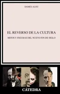 EL REVERSO DE LA CULTURA : MITOS Y FIGURAS DEL NUEVO FIN DE SIGLO