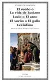 EL SUEÑO O LA VIDA DE LUCIANO - LUCIO O EL ASNO - EL SUEÑO O EL GALLO - LEXIUFANO EL SUEÑO O LA VIDA DE LUCIANO - LUCIO O EL ASNO - EL SUEÑO O EL GALLO - LEXIUFANO