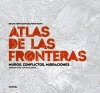 ATLAS DE LAS FRONTERAS: MUROS, CONFLICTOS, MIGRACIONES