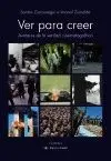 VER PARA CREER: AVATARES DE LA REALIDAD CINEMATOGRÁFICA VER PARA CREER: AVATARES DE LA REALIDAD CINEMATOGRÁFICA