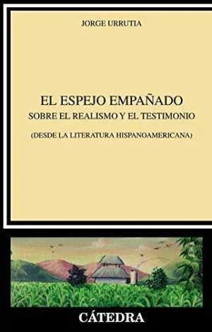 EL ESPEJO EMPAÑADO. SOBRE EL REALISMO Y EL TESTIMONIO (DESDE LA LITERATURA HISPANOAMERICANA)
