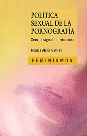 POLÍTICA SEXUAL DE LA PORNOGRAFÍA. SEXO, DESIGUALDAD, VIOLENCIA.