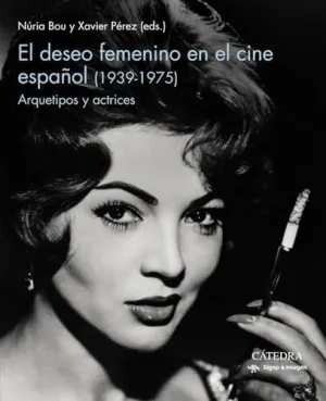 EL DESEO FEMENINO EN EL CINE ESPAÑOL (1939-1975) EL DESEO FEMENINO EN EL CINE ESPAÑOL (1939-1975)