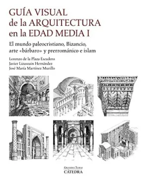 GUÍA VISUAL DE LA ARQUITECTURA EN LA EDAD MEDIA I GUÍA VISUAL DE LA ARQUITECTURA EN LA EDAD MEDIA I