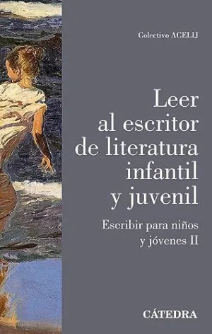 LEER AL ESCRITOR DE LITERATURA INFANTIL Y JUVENIL. ESCRIBIR PARA NIÑOS Y JÓVENES II