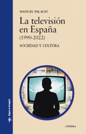 LA TELEVISIÓN EN ESPAÑA (1990-2022). SOCIEDAD Y CULTURA