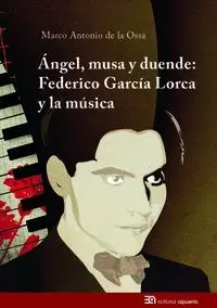 ÁNGEL, MUSA Y DUENDE : FEDERICO GARCÍA LORCA Y LA MÚSICA